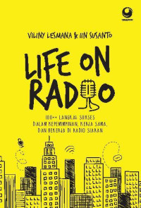 Life on Radio: 100++ langkah sukses dalam kepemimpinan, kerja sama, dan bekerja di radio siaran