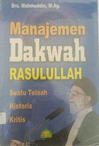 Manajemen dakwah Rasulullah: suatu telaah histori kritis