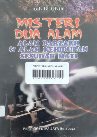 Misteri dua alam : alam barzakh dan alam kehidupan sesudah mati
