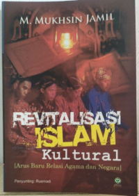 Revitalisasi Islam kultural: arus baru relasi agama dan negara
