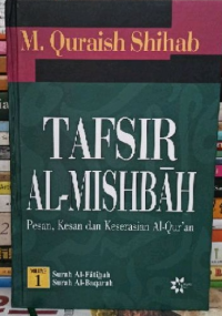 Tafsir Al-Misbah Vol. 1 : Pesan, Kesan Dan Keserasian Al- Qur'an