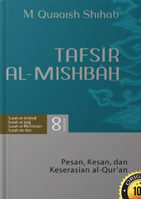 Tafsir Al-Mishbah Vol. 8 : Pesan, Kesan, dan Keserasian al-Qur'an