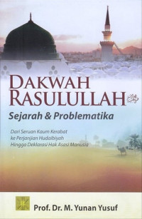 Dakwah Rasulullah SAW: Sejarah dan problematika Dari Seruan Kaum Kerabat ke Perjanjian Hudaibiyah Hingga Deklarasi Hak Asasi Manusia