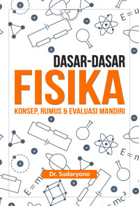 DASAR-DASAR FISIKA: Konsep, Rumus & Evaluasi Mandiri