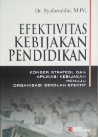 Efektivitas Kebijakan Pendidikan: Konsep, Strategi, dan Aplikasi Kebijakan Menuju Organisasi Sekolah Efektif