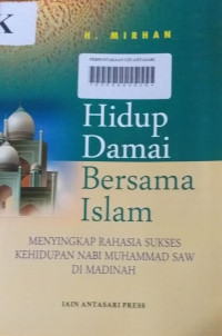 Hidup Damai Bersama Islam Menyingkap Rahasia Sukses Kehidupan Nabi Muhammad SAW di Madinah