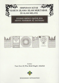 HIMPUNAN KITAB KARYA ULAMA SILAM MUKTABAR DI ALAM MELAYU: Syeikh Abdul Qadir bin Abdul Rahman al-Fathani
