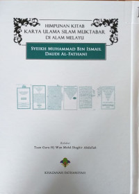 HIMPUNAN KITAB KARYA ULAMA SILAM MUKTABAR DI ALAM MELAYU: Syeikh Muhammad bin Ismail Daudi Al-Fathani