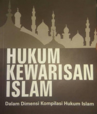 Hukum Kewarisan Islam : Dalam Dimensi Kompilasi Hukum Islam