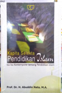 Kapita selekta pendidikan Islam: isu-isu kontemporer tentang pendidikan Islam