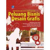 Rahasia Desain Dan Cetak Peluang Bisnis Desain Grafis : menghitung harga desain, mendesaain dengan lebih efektif dan cepat, membuat desain yang siap cetak, membuat cetak indoor banner dan outdoor