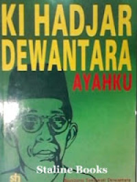 KI HADJAR DEWANTARA AYAHKU / Bambang Sokawati Dewantara