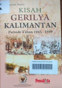 KISAH GERILYA KALIMANTAN: Periode Tahun 1945 - 1949