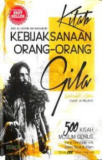 Kitab Kebijaksanaan Orang-Orang Gila: 500 Kisah Muslim Genius yang Dianggap Gila dalam Sejarah Islam