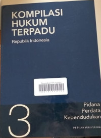 KOMPILASI HUKUM TERPADU : Republik Indonesia : Pidana Perdata Kependudukan 3