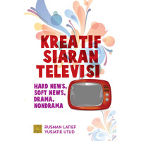 KREATIF SIARAN TELEVISI: Hard News, Soft News, Drama, Non-Drama