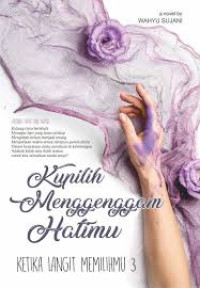 KUPILIH MENGGENGGAM HATIMU: Antara Cinta dan Nafsu