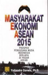 Masyarakat Ekonomi ASEAN (MEA) 2015: Prospek Pengusaha Muda Indonesia Berjaya Di Pasar ASEAN