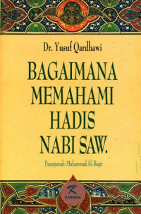 BAGAIMANA MEMAHAMI HADIS NABI SAW/Yusuf Qardhawi