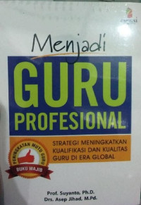 Menjadi guru profesional : strategi meningkatkan kualifikasi dan kualitas guru di era global