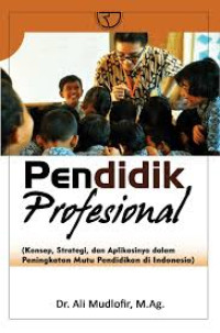 PENDIDIK PROFESIONAL: Konsep, Strategi dan Aplikasinya dalam Peningkatan Mutu pendidik di Indonesia