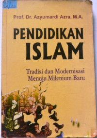 Pendidikan Islam: Tradisi Dan Modernisasi Menuju Milenium Baru