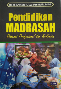 PENDIDIKAN MADRASAH: Dimensi Profesional dan Kekinian