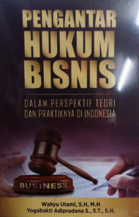 Pengantar Hukum Bisnis Dalam Perspektif Teori dan Praktiknya di Indonesia