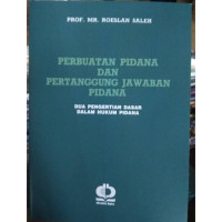 Perbuatan Pidana Dan Pertanggung Jawaban Pidana: Dua Pengertian Dasar Dalam Hukum Pidana