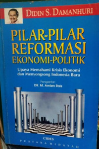 Pilar-Pilar Reformasi Ekonomi-Politik: upaya memahami krisis ekonomi dan menyongsong Indonesia baru