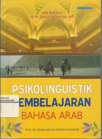 Psikolinguistik pembelajaran bahasa arab / Abdul Aziz bin Ibrahim el-Ushaili;Alih Bahasa, M. Jailani Musni