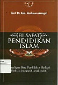 Filsafat Pendidikan Islam : Paradigma baru pendidikan Hadhari berbasis integratif-interkonektif