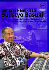 Senarai Pemikiran Sulistyo Basuki : Profesor Pertama Ilmu Perpustakaan dan Informasi di Indonesia