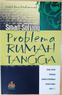 Smart Solving Problema Rumah Tangga: Tanya Jawab Berbagai Problem Kehidupan Rumah Tangga dari A - Z