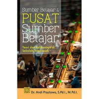 Sumber Belajar dan Pusat Sumber Belajar: Teori dan Aplikasinya di sekolah / Madrasah