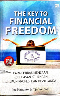 The Key to Financial Freedom Cara Cerdas Mencapai Kebebasan Keuangan Apa Pun Profesi dan Bisnis Anda