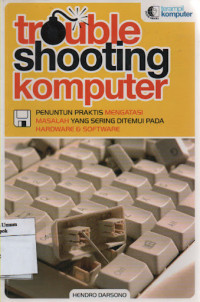Image of Trouble Shooting Komputer : Penuntun Praktis Mengatasi Masalah Yang Sering Ditemui Pada Hardware & Software