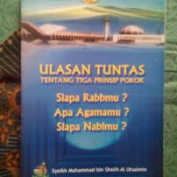 Ulasan Tuntas Tentang Tiga Prinsip Pokok : Siapa Rabbmu? Apa Agamamu? Siapa Nabimu?