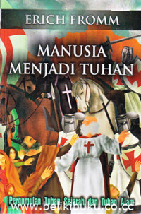 Manusia Menjadi Tuhan : Pergumulan Tuhan Sejarah dan Tuhan Alam